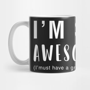 I'm So Awesome I Must Have A Great Mom Mug